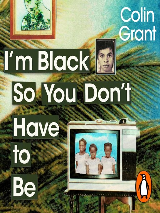 Title details for I'm Black So You Don't Have to Be by Colin Grant - Available